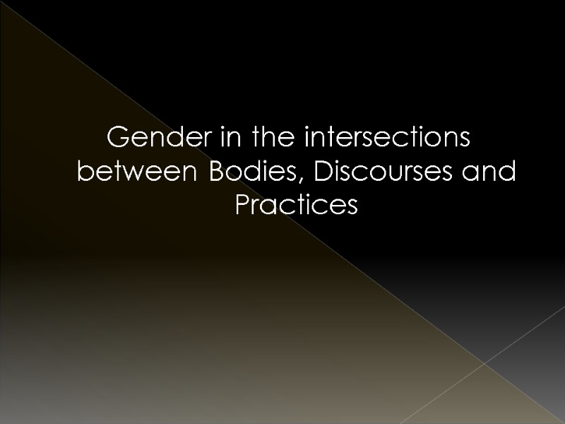 Gender in the intersections between Bodies, Discourses and Practices